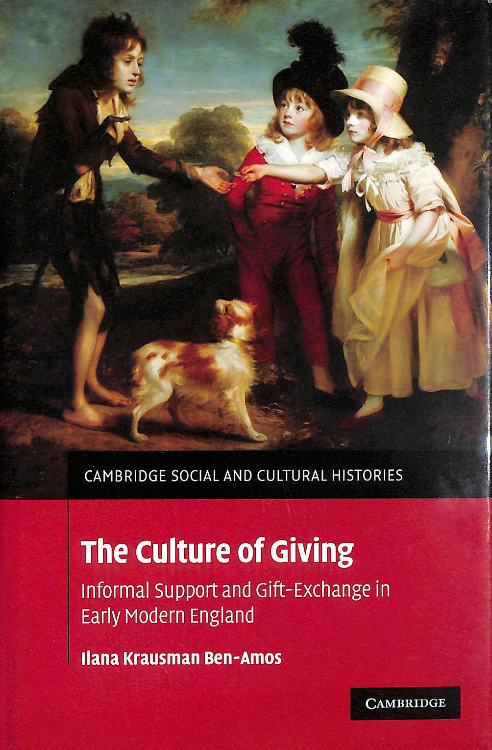BEN-AMOS, ILANA KRAUSMAN - The Culture of Giving: Informal Support and Gift-Exchange in Early Modern England: 12 (Cambridge Social and Cultural Histories, Series Number 12)