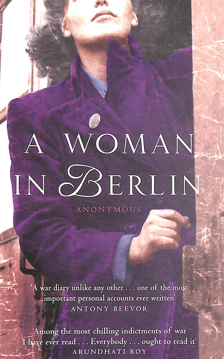ANONYMOUS; ANTHONY BEEVOR [INTRODUCTION]; PHILIP BOEHM [TRANSLATOR]; HANS MAGNUS ENZENSBERGER [AFTERWORD]; - A Woman in Berlin: Diary 20 April 1945 to 22 June 1945