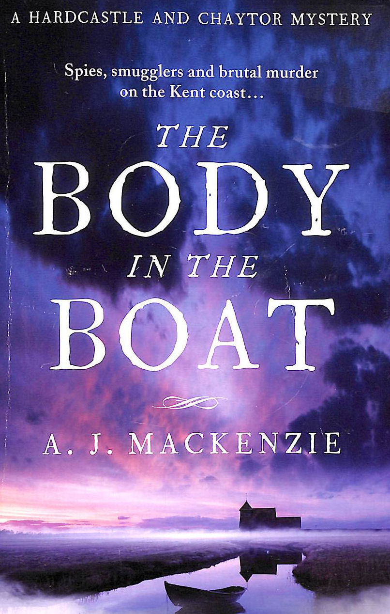 MACKENZIE, AJ - The Body in the Boat: A gripping murder mystery for fans of Antonia Hodgson: 3 (Hardcastle and Chaytor Mysteries)