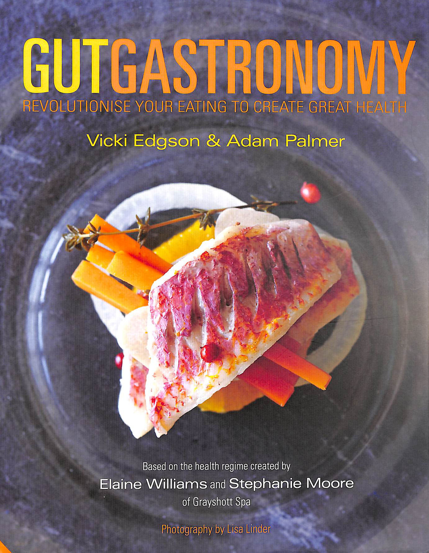 EDGSON, VICKI; PALMER, ADAM - Gut Gastronomy: Revolutionise Your Eating to Create Great Health