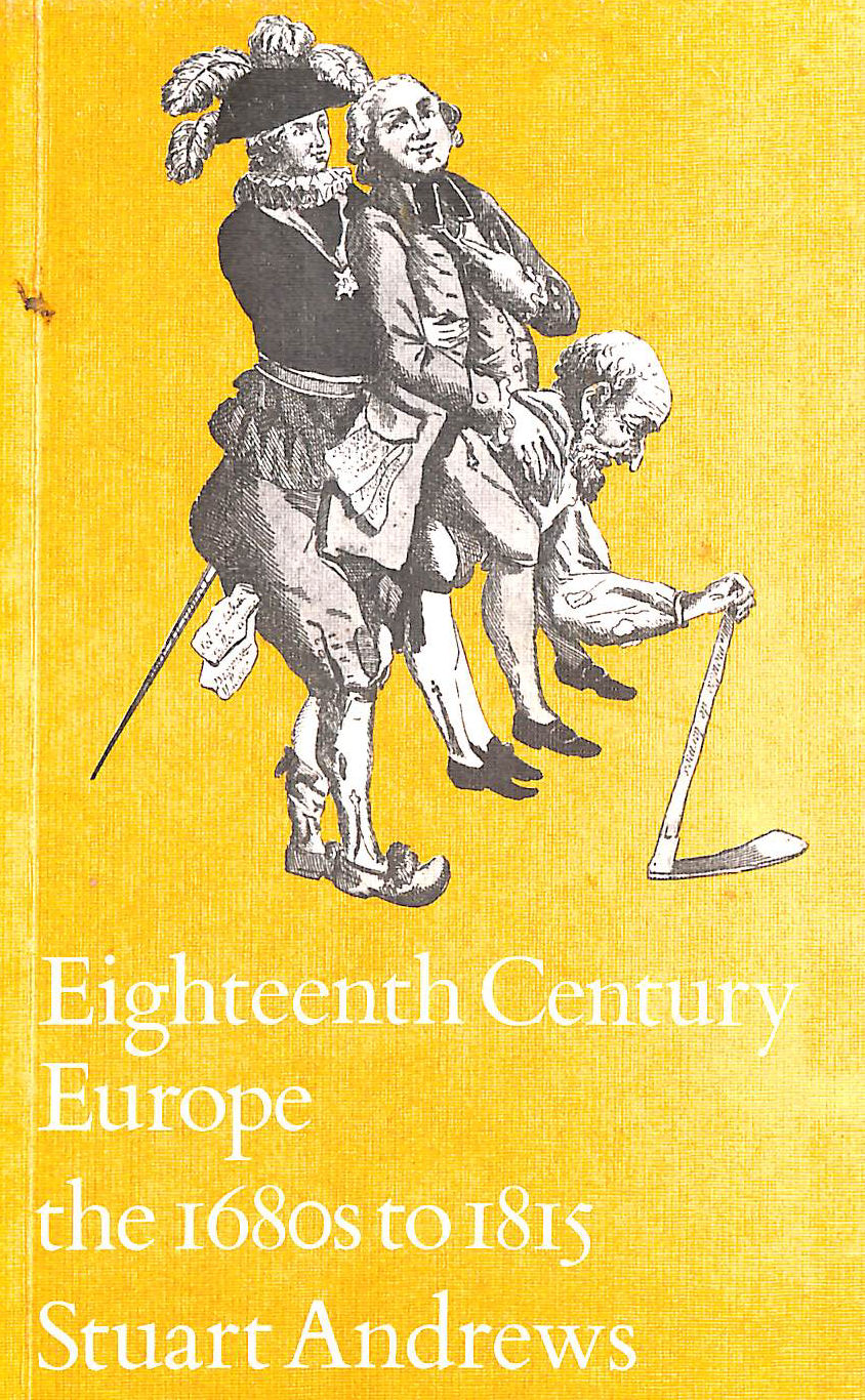 ANDREWS, STUART - Eighteenth Century Europe: The 1680's to 1815