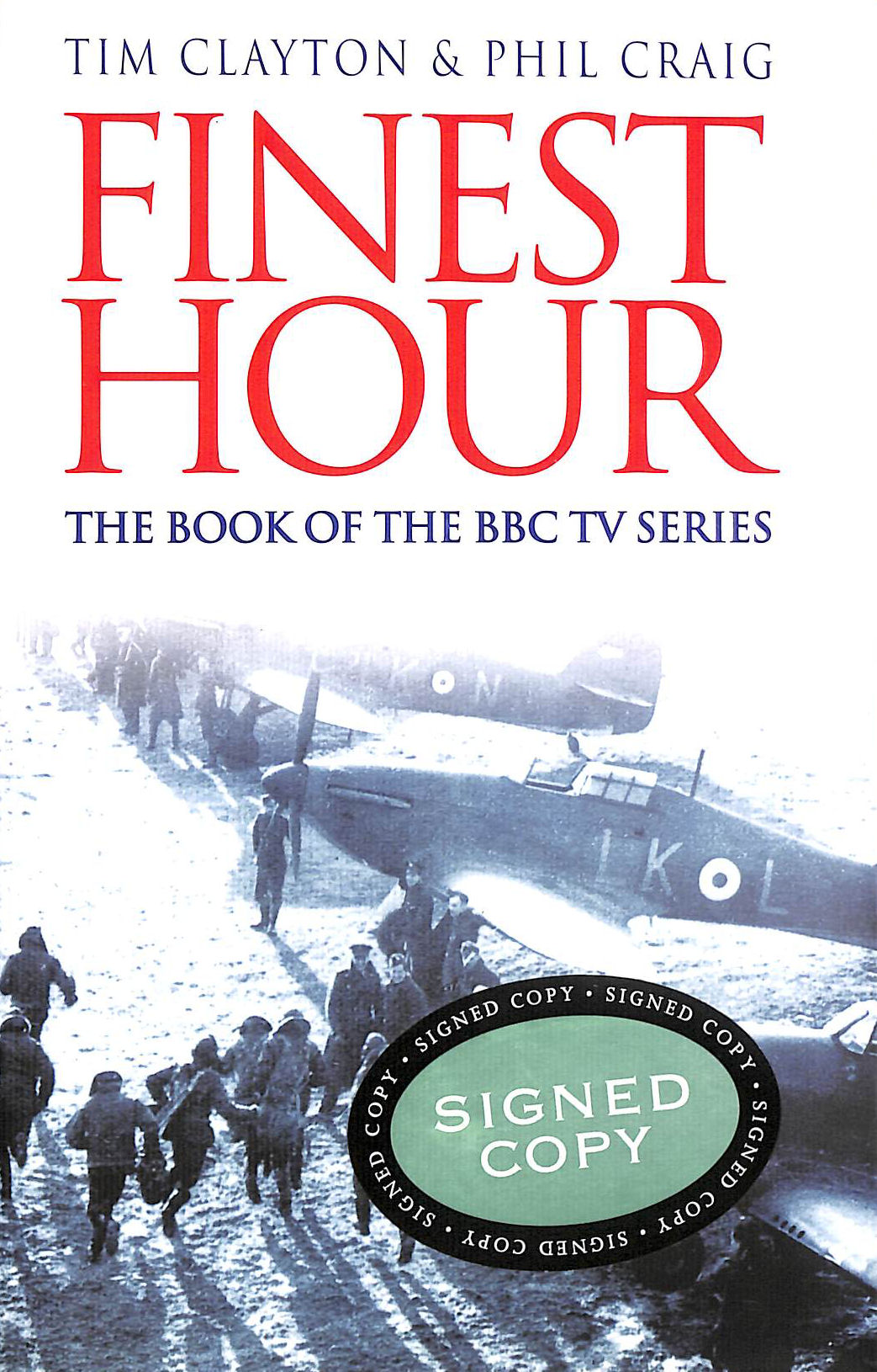PHIL CRAIG; TIM CLAYTON - Finest Hour: The bestselling story of the Battle of Britain
