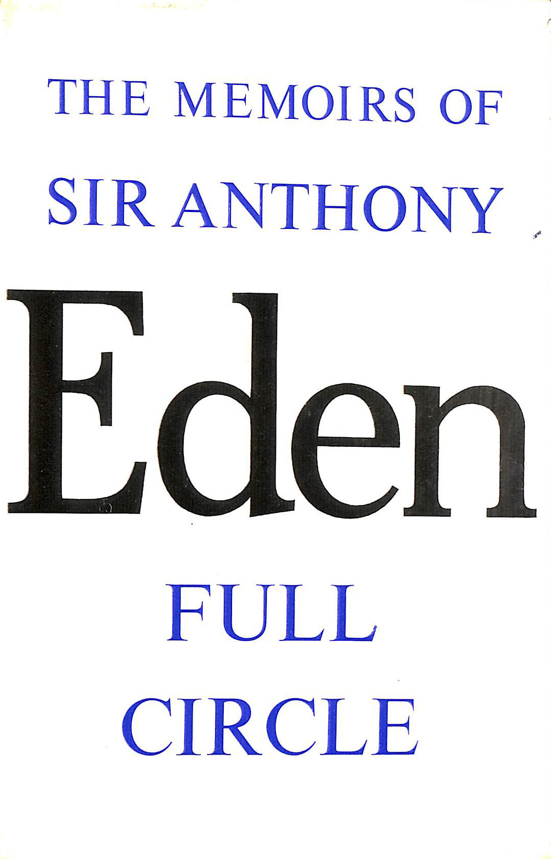 EDEN, SIR ANTONY - The Memoirs of Sir Antony Eden Full Circle
