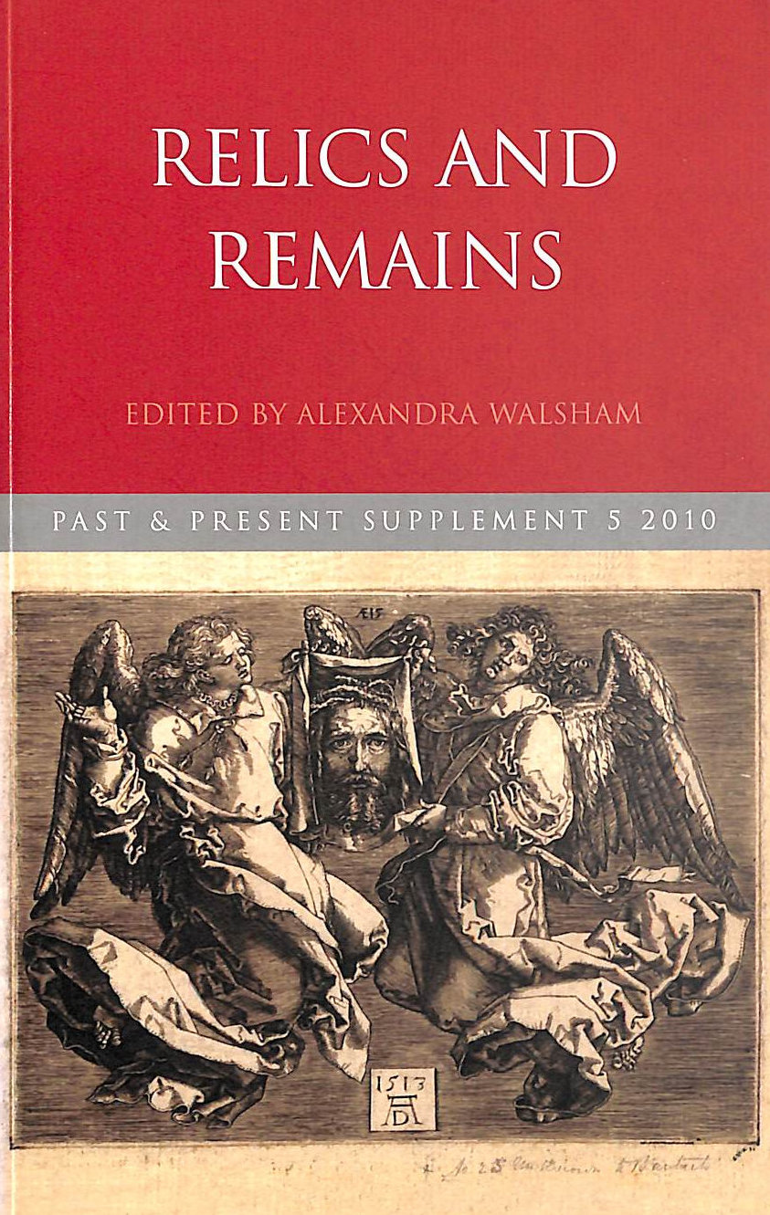 ALEXANDRA WALSHAM [EDITOR] - Relics and Remains (Past and Present Supplements, Vol. 5)