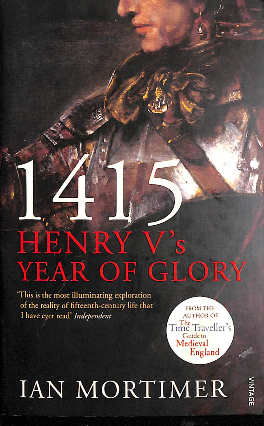 MORTIMER, IAN - 1415: Henry V's Year of Glory