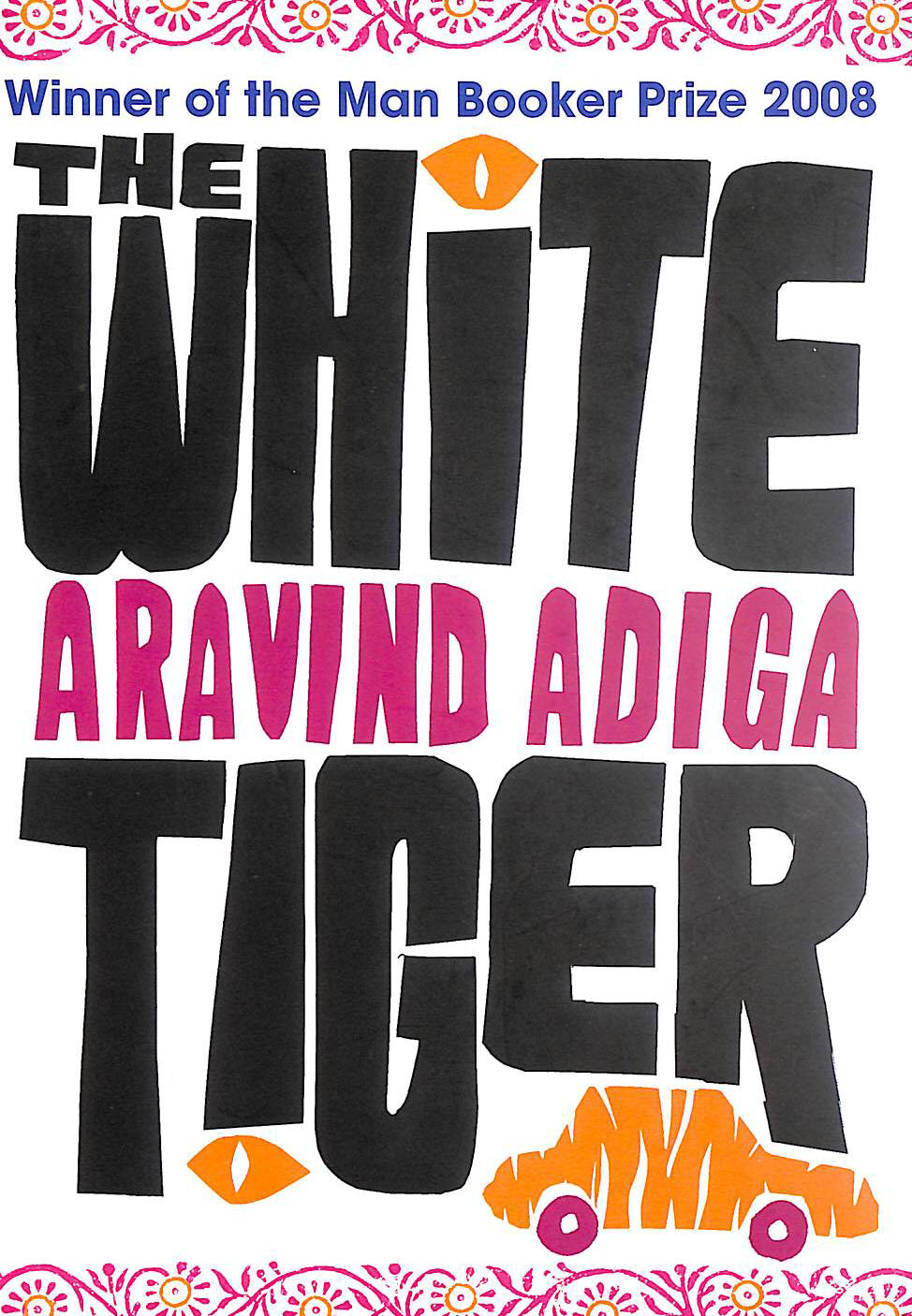 ADIGA, ARAVIND - The White Tiger: WINNER OF THE MAN BOOKER PRIZE 2008