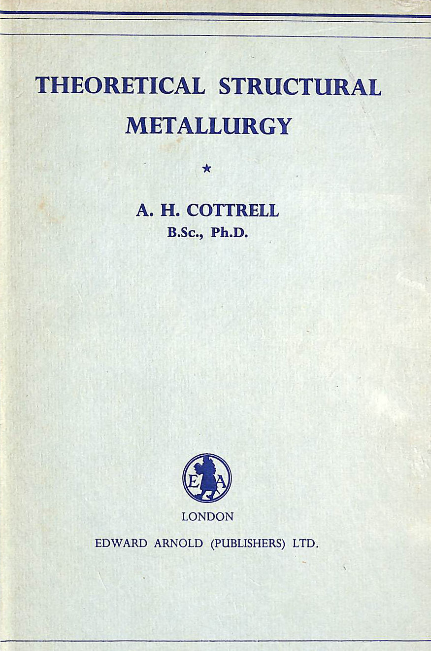 A. H. COTTRELL - Theoretical Structural Metallurgy