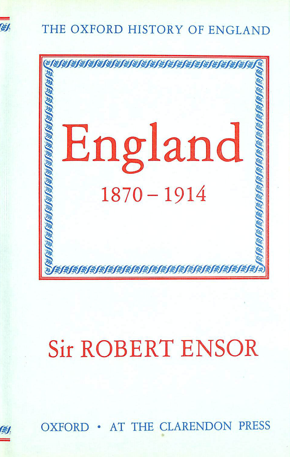 ENSOR, R. C. K. - England 1870-1914 (Oxford History of England)