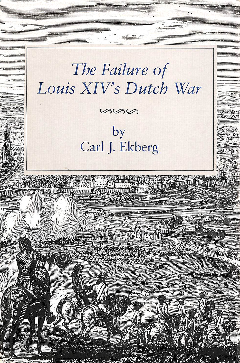 EKBERG, CARL J. - The Failure of Louis XIV's Dutch War