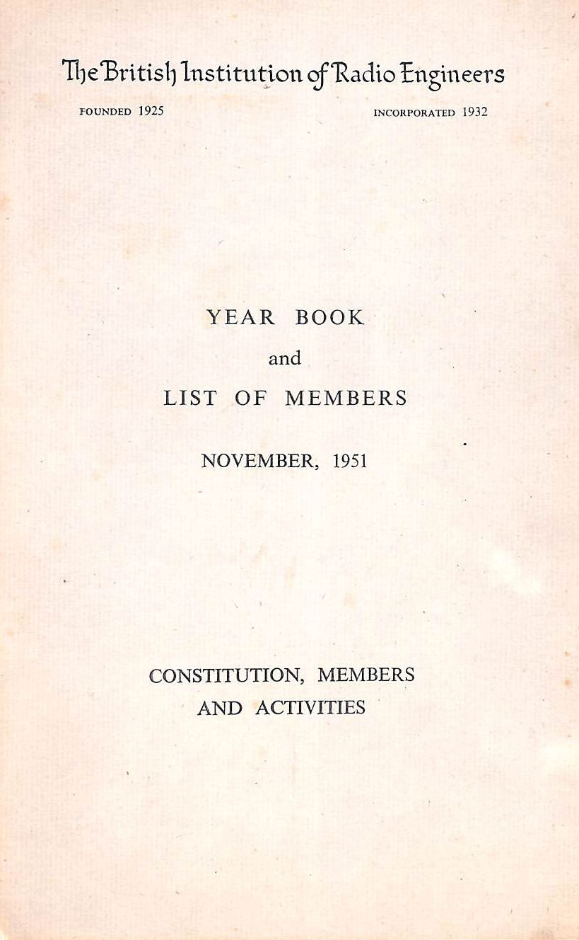 BRITISH INSTITUTION OF RADIO ENGINEERS - Year book and list of members, November, 1951: Constitution, members and activities