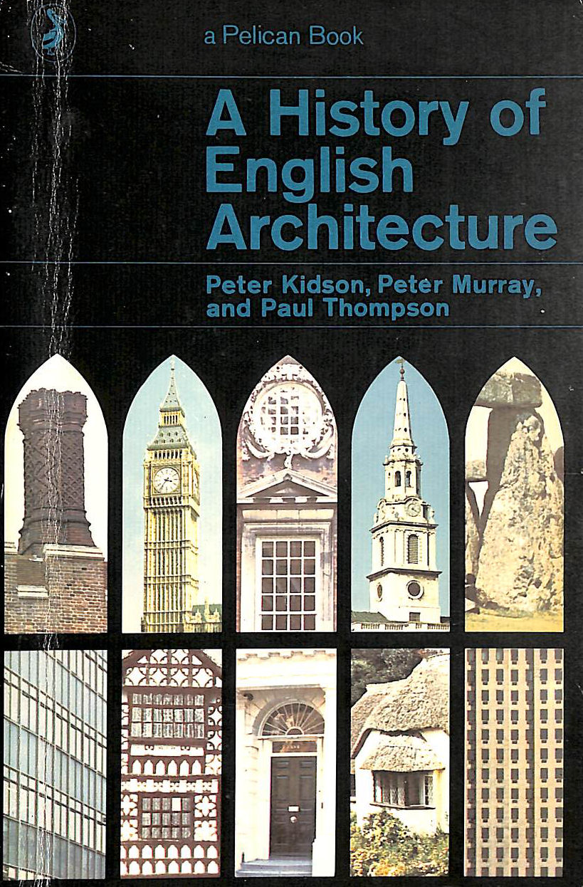 KIDSON, PETER; MURRAY, PETER; THOMPSON, PAUL - A History Of English Architecture