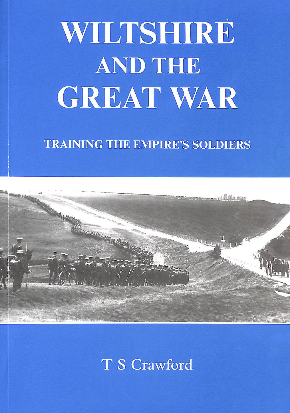 CRAWFORD, TERENCE SHARMAN - Wiltshire and the Great War: Training the Empire's Soldiers