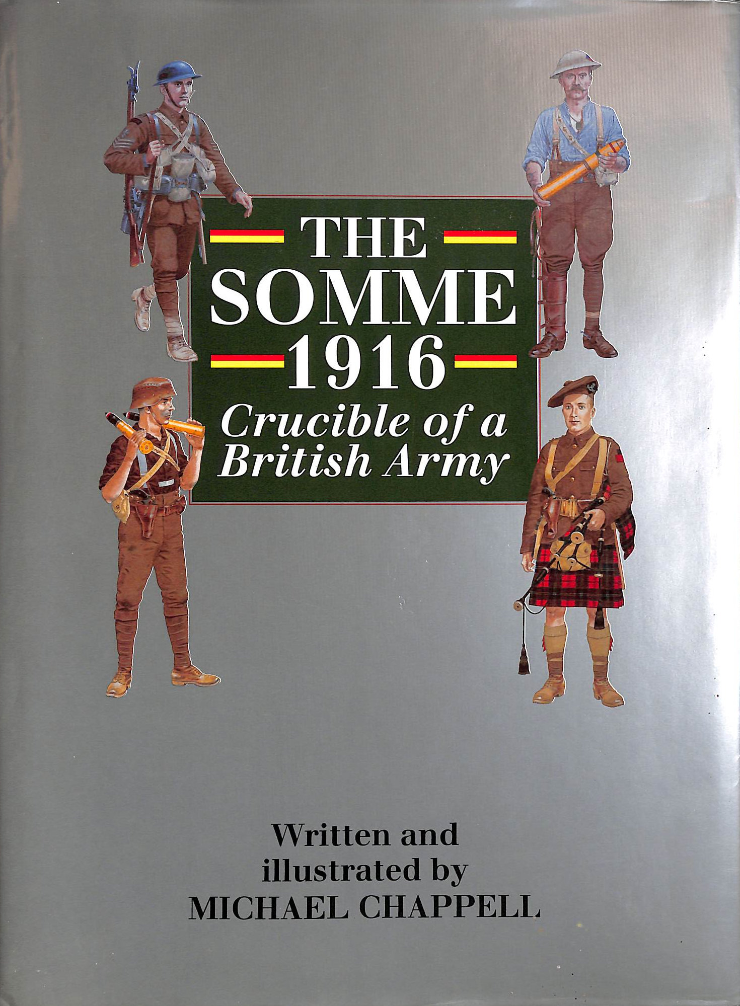 CHAPPELL, MIKE; CHAPPELL, MIKE [PHOTOGRAPHER] - The Somme 1916: Crucible of a British Army