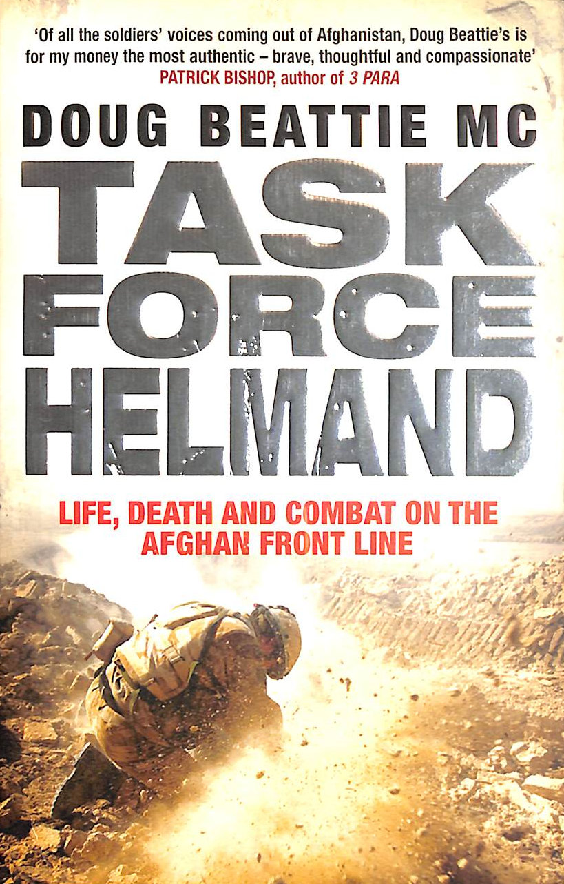 BEATTIE MC, DOUG - Task Force Helmand: A Soldier's Story of Life, Death and Combat on the Afghan Front Line