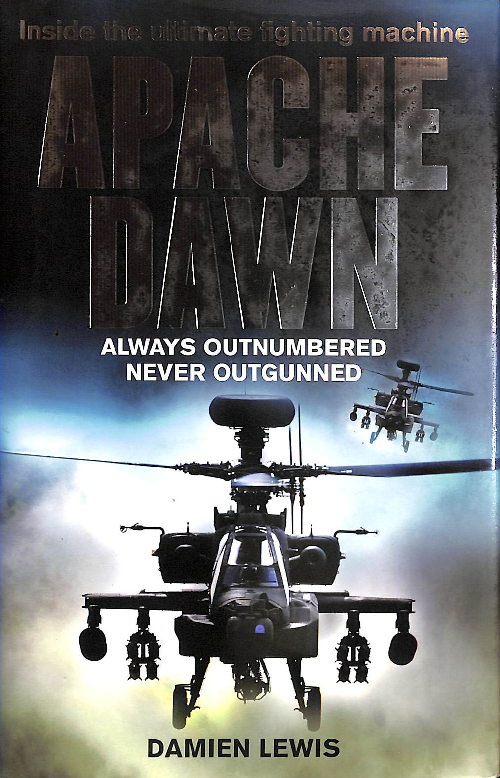 LEWIS, DAMIEN - Apache Dawn: Always outnumbered, never outgunned.