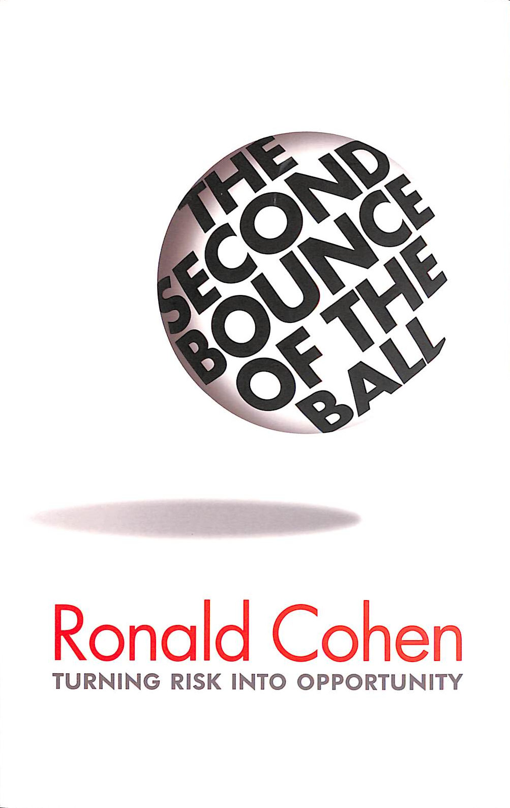 RONALD COHEN - The Second Bounce Of The Ball: Turning Risk into Opportunity