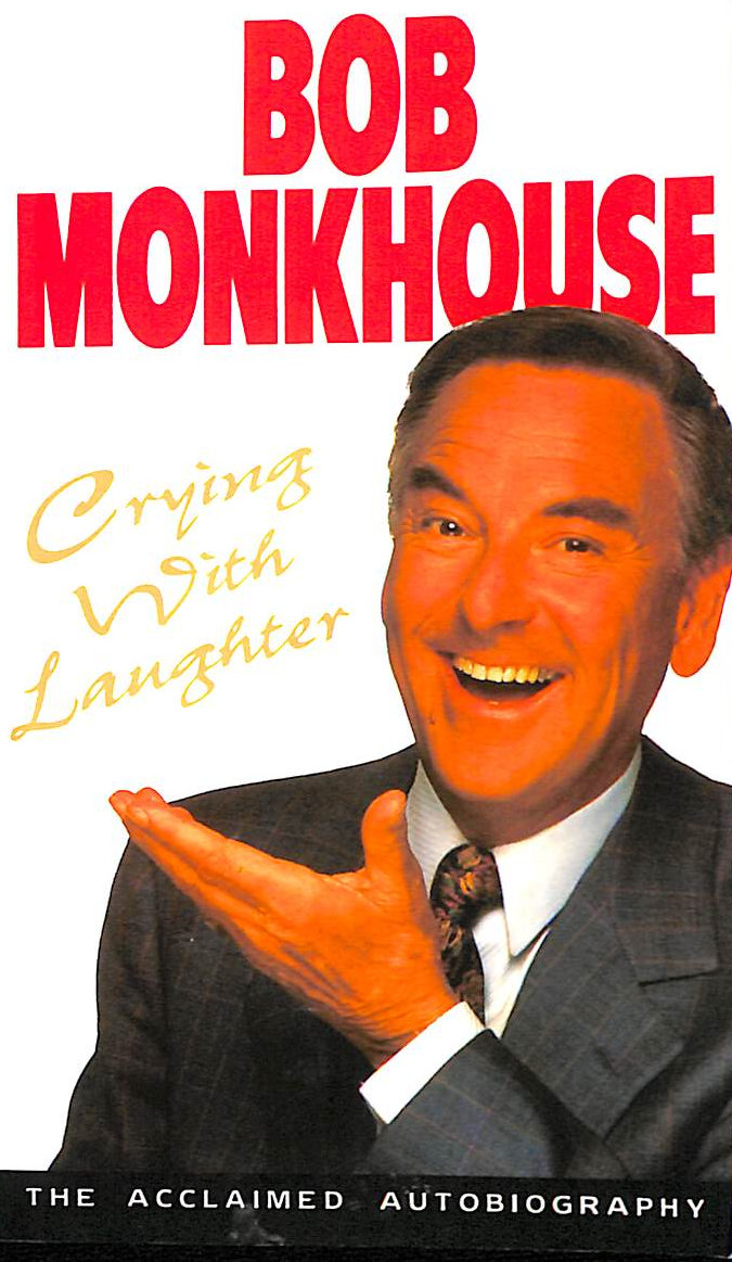 MONKHOUSE, BOB - Crying With Laughter: My Life Story
