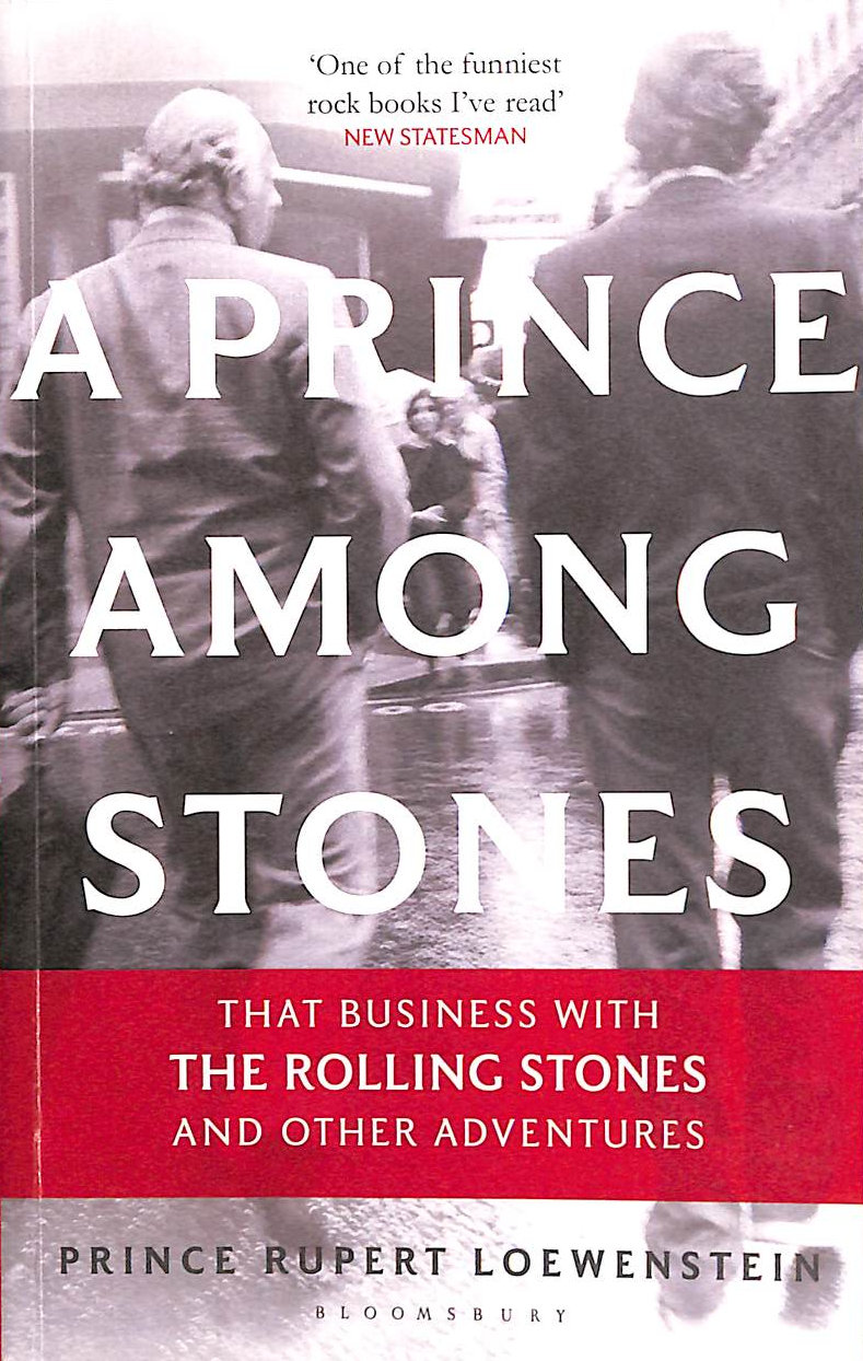 LOEWENSTEIN, PRINCE RUPERT - A Prince Among Stones: That Business with The Rolling Stones and Other Adventures
