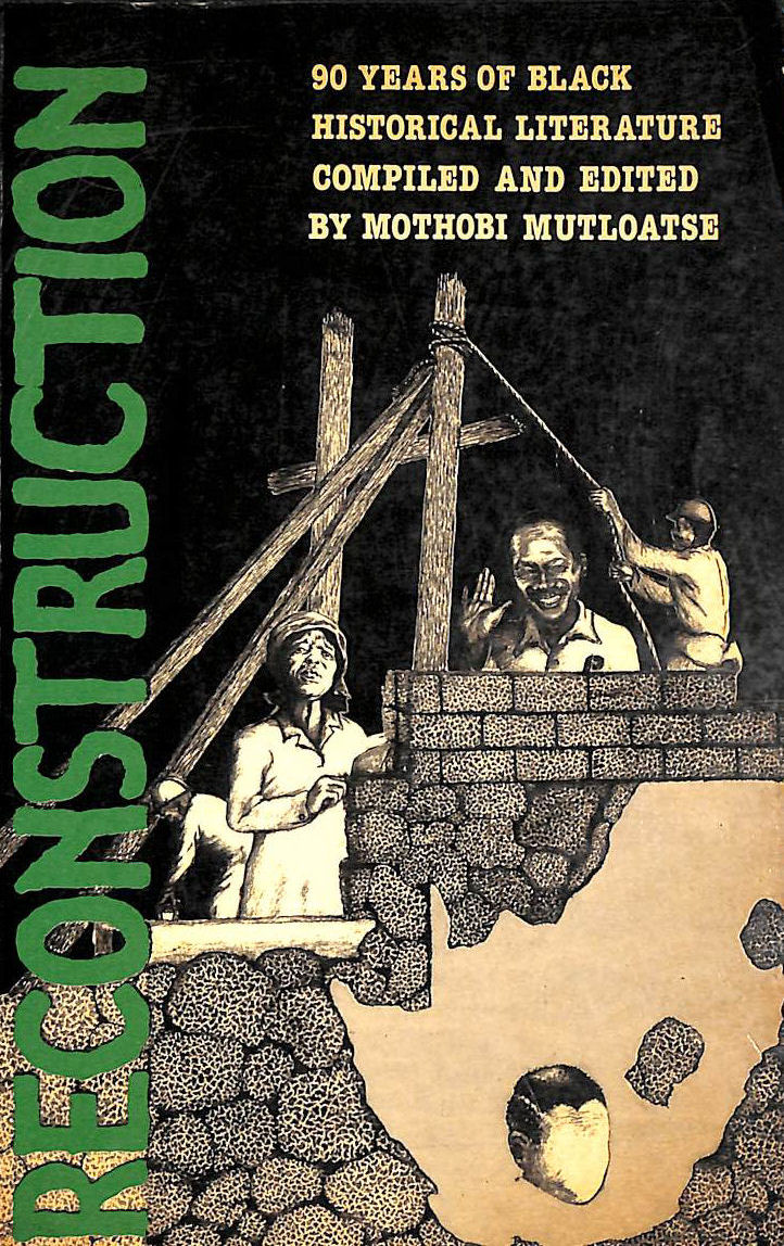 MUTLOATSE, MOTHOBI [EDITOR] - Reconstruction: 90 Years of Black Historical Literature (Staffrider Series)