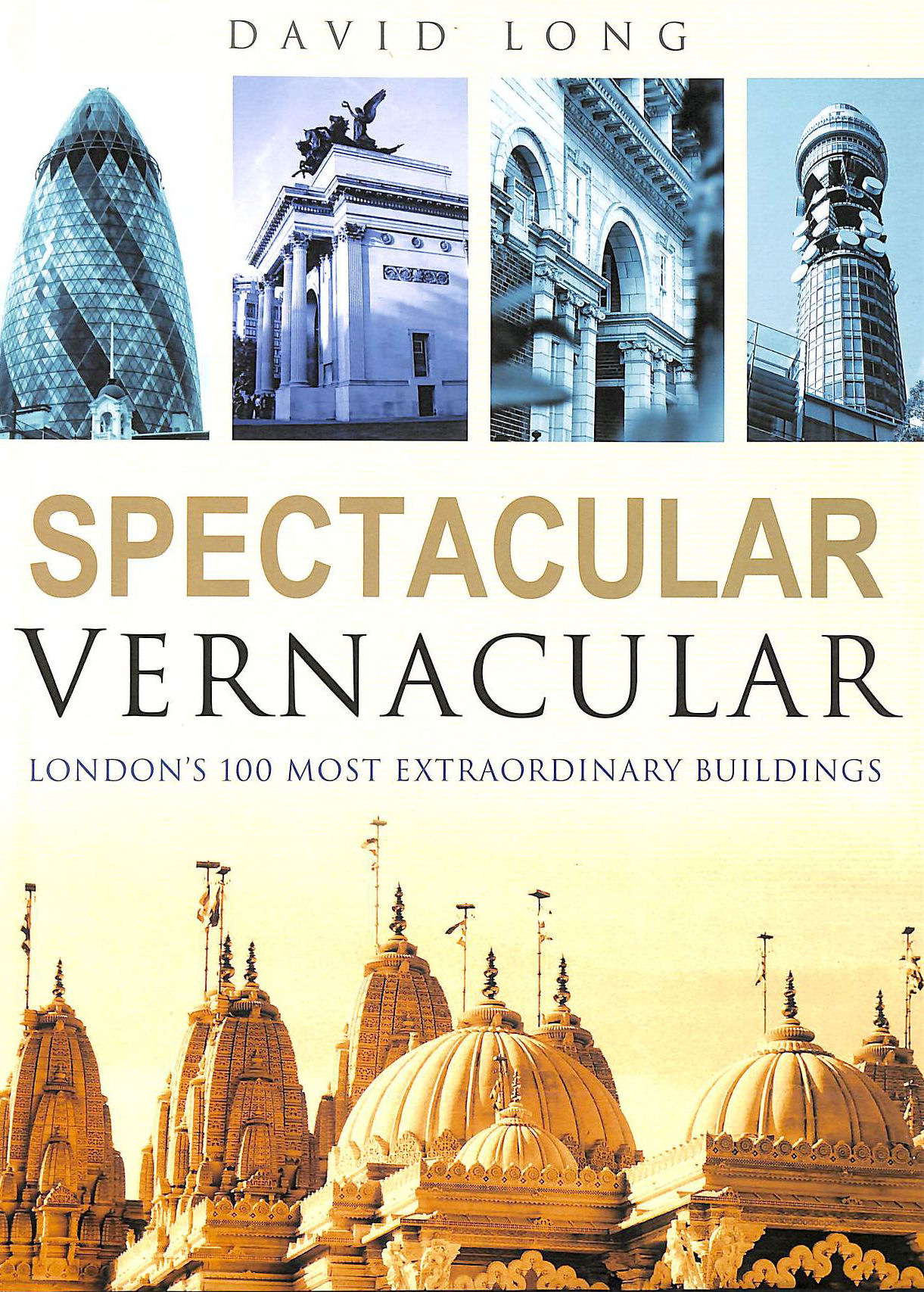 DAVID LONG - Spectacular Vernacular: London's 100 Most Extraordinary Buildings