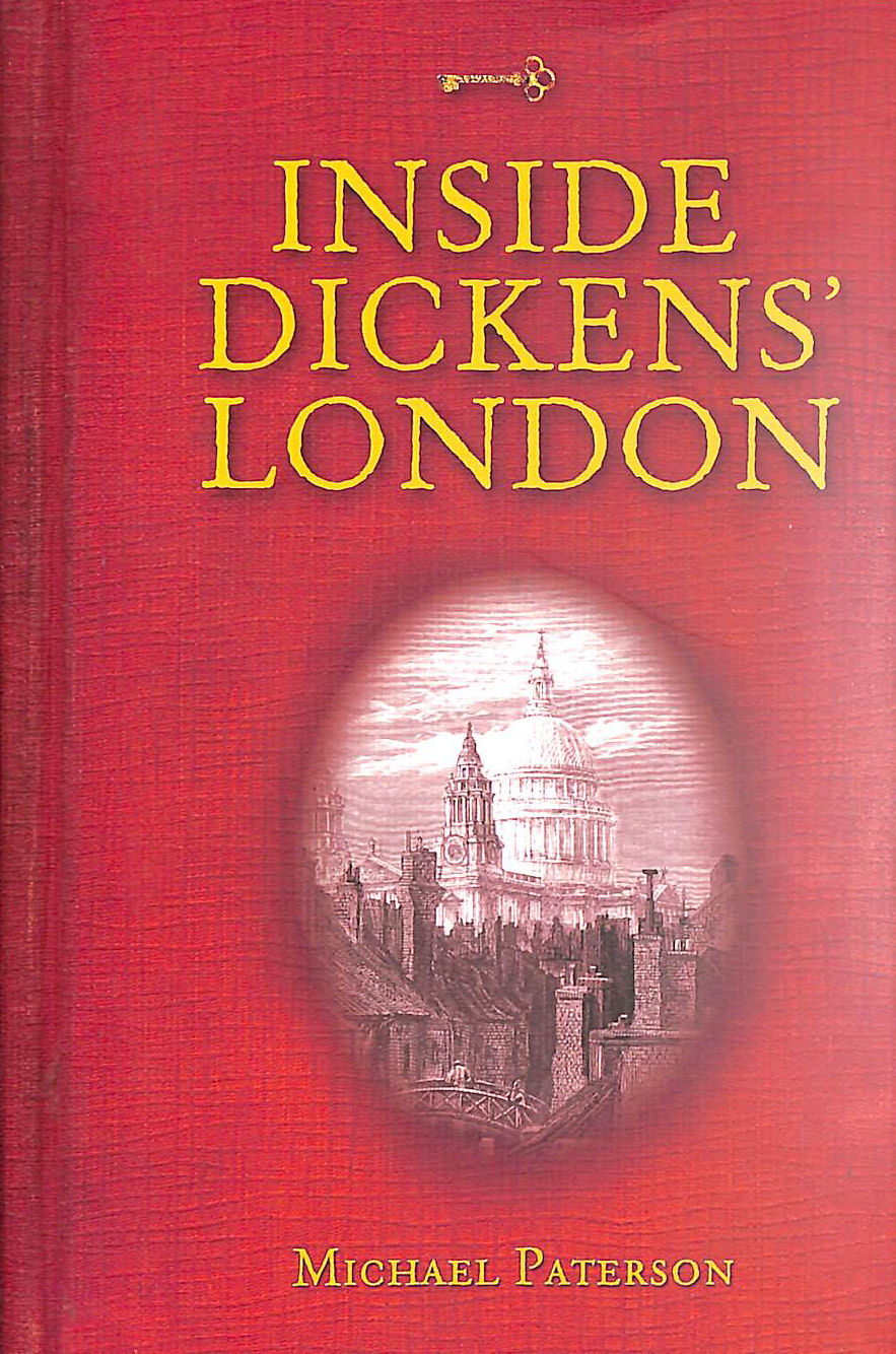 PATERSON, MICHAEL - Inside Dickens' London