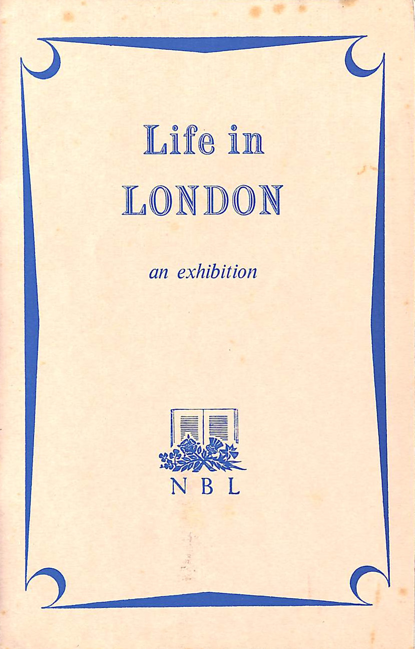 GUILDHALL LIBRARY COMMITTEE - Life in London. An Exhibition of Rare and Current Books.
