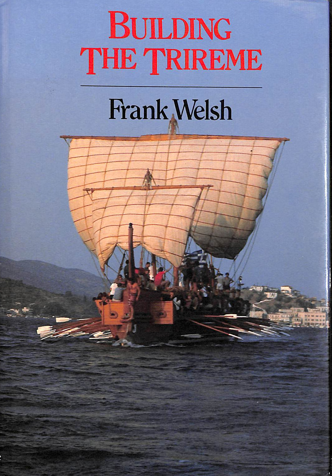 WELSH, FRANK - Building the Trireme
