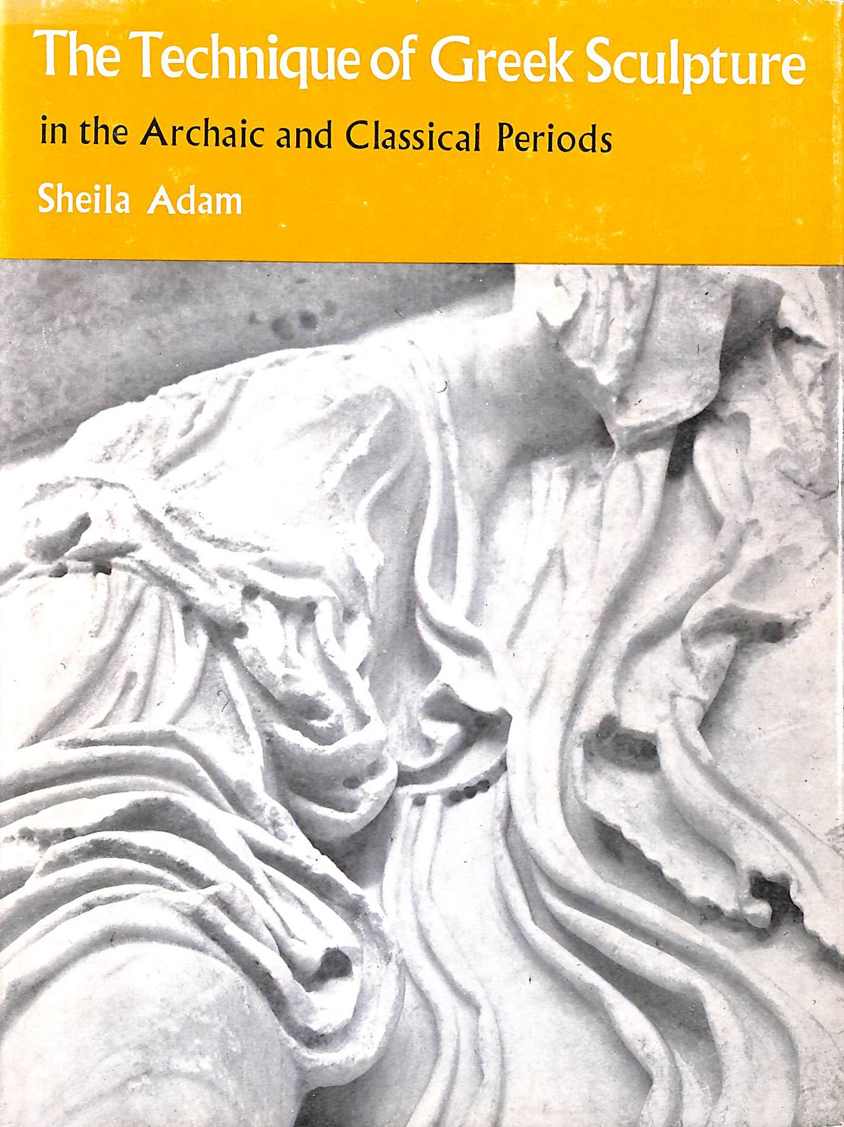 ADAM, SHEILA - Technique of Greek Sculpture in the Archaic and Classical Periods (British School of Archaeology , Athens, Publications)