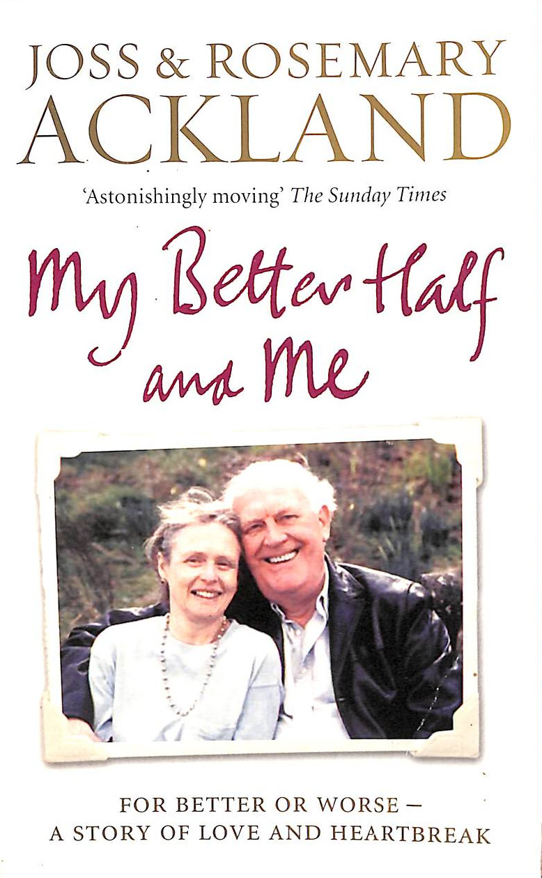 ACKLAND, JOSS; ACKLAND, ROSEMARY - My Better Half and Me: A Love Affair that Lated Fifty Year