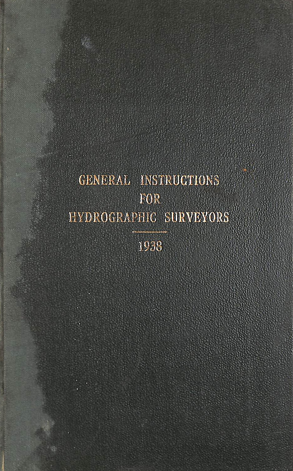 UNKNOWN AUTHOR - General Instructions For The Hydrographic Surveyors Of The Admiralty. 1938