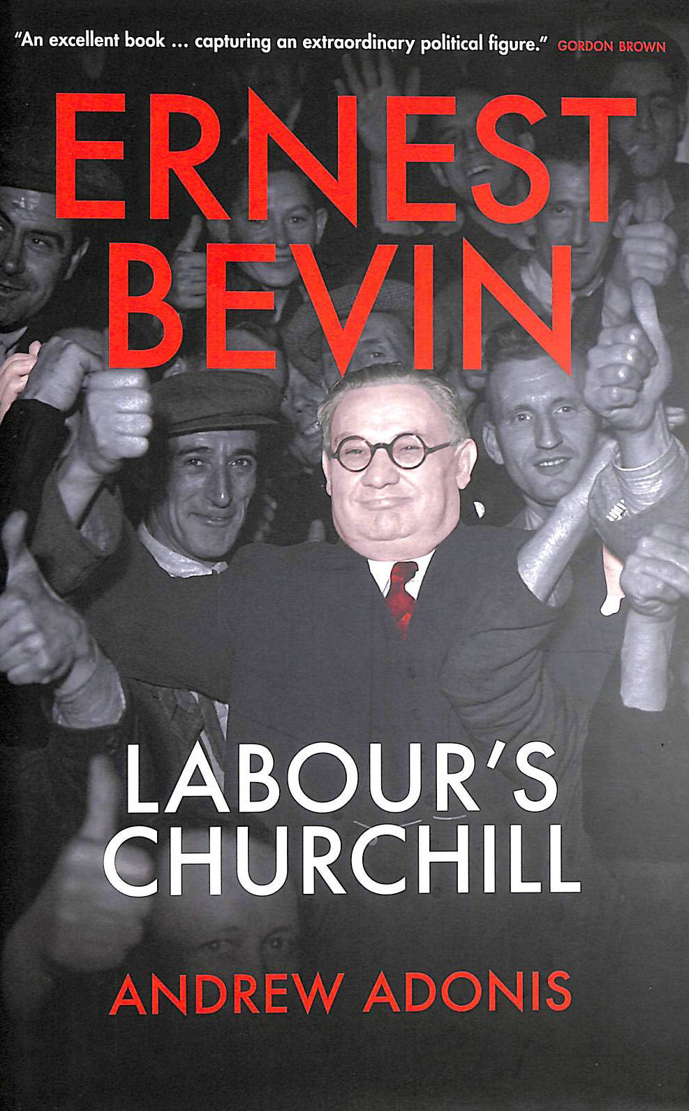 ANDREW ADONIS - Ernest Bevin: Labour's Churchill