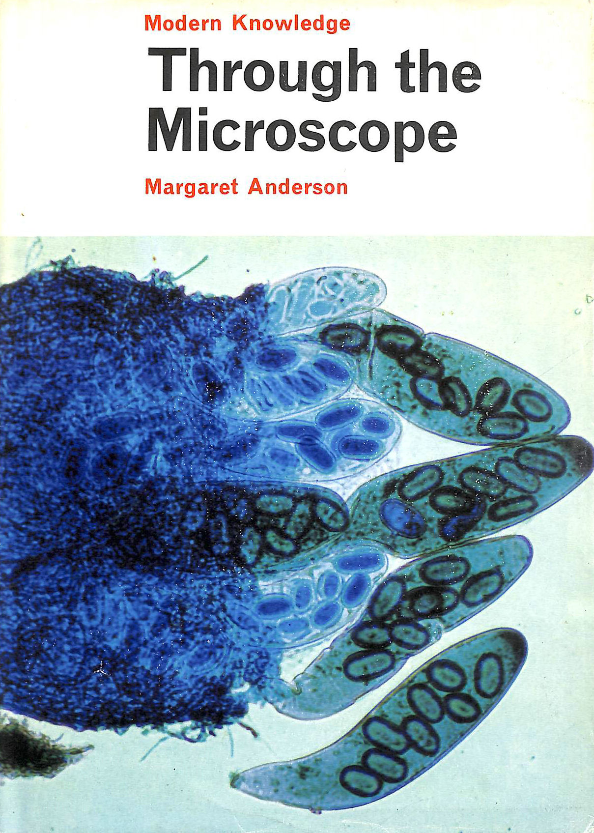ANDERSON, MARGARET DAMPIER - Through the Microscope (Modern Knowledge S.)