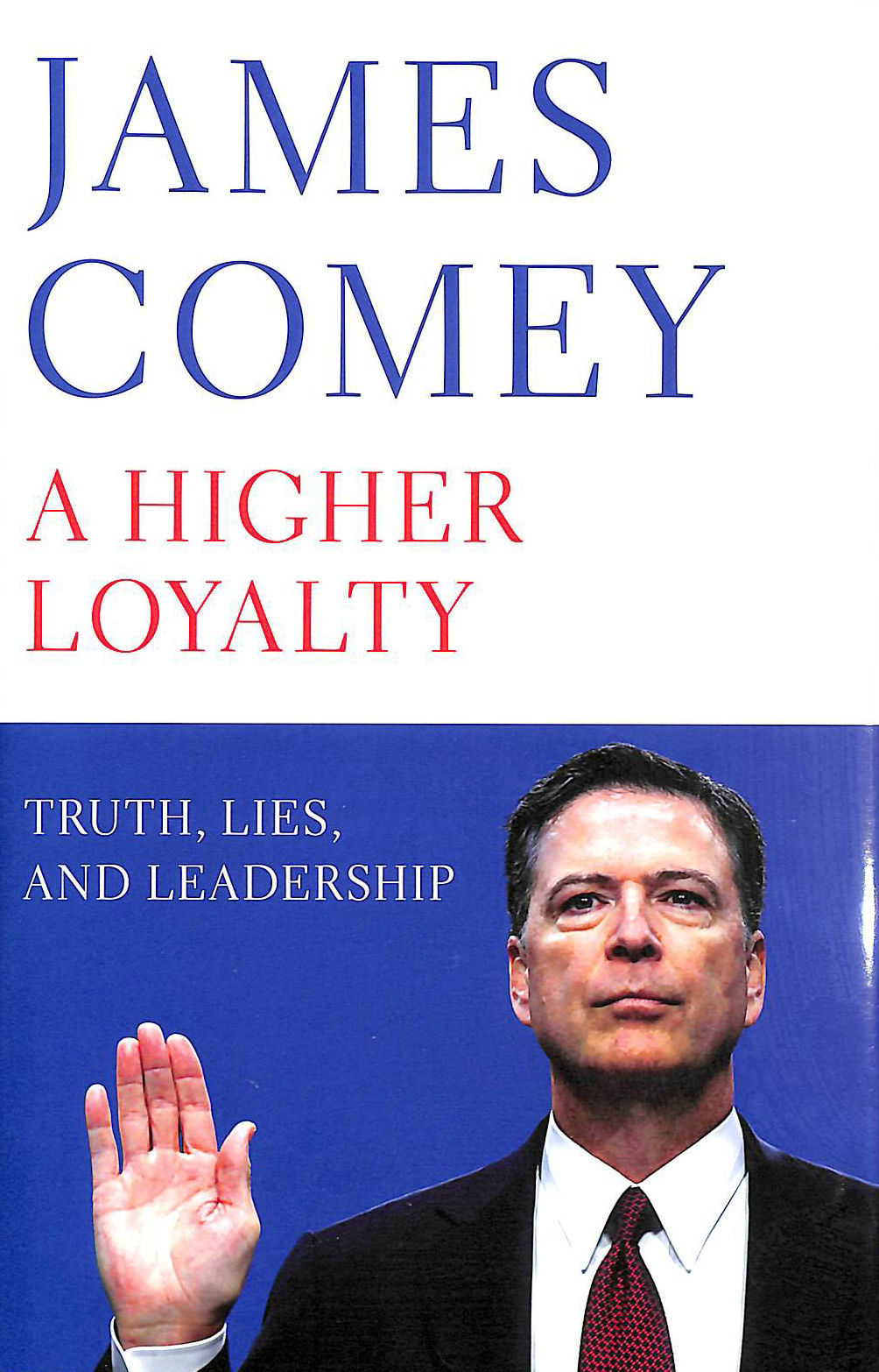 COMEY, JAMES - A Higher Loyalty: Truth, Lies, and Leadership