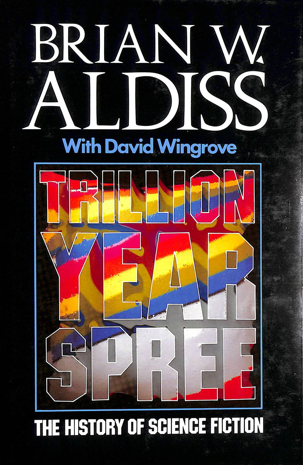 ALDISS, BRIAN; WINGROVE, DAVID - Trillion Year Spree: History of Science Fiction