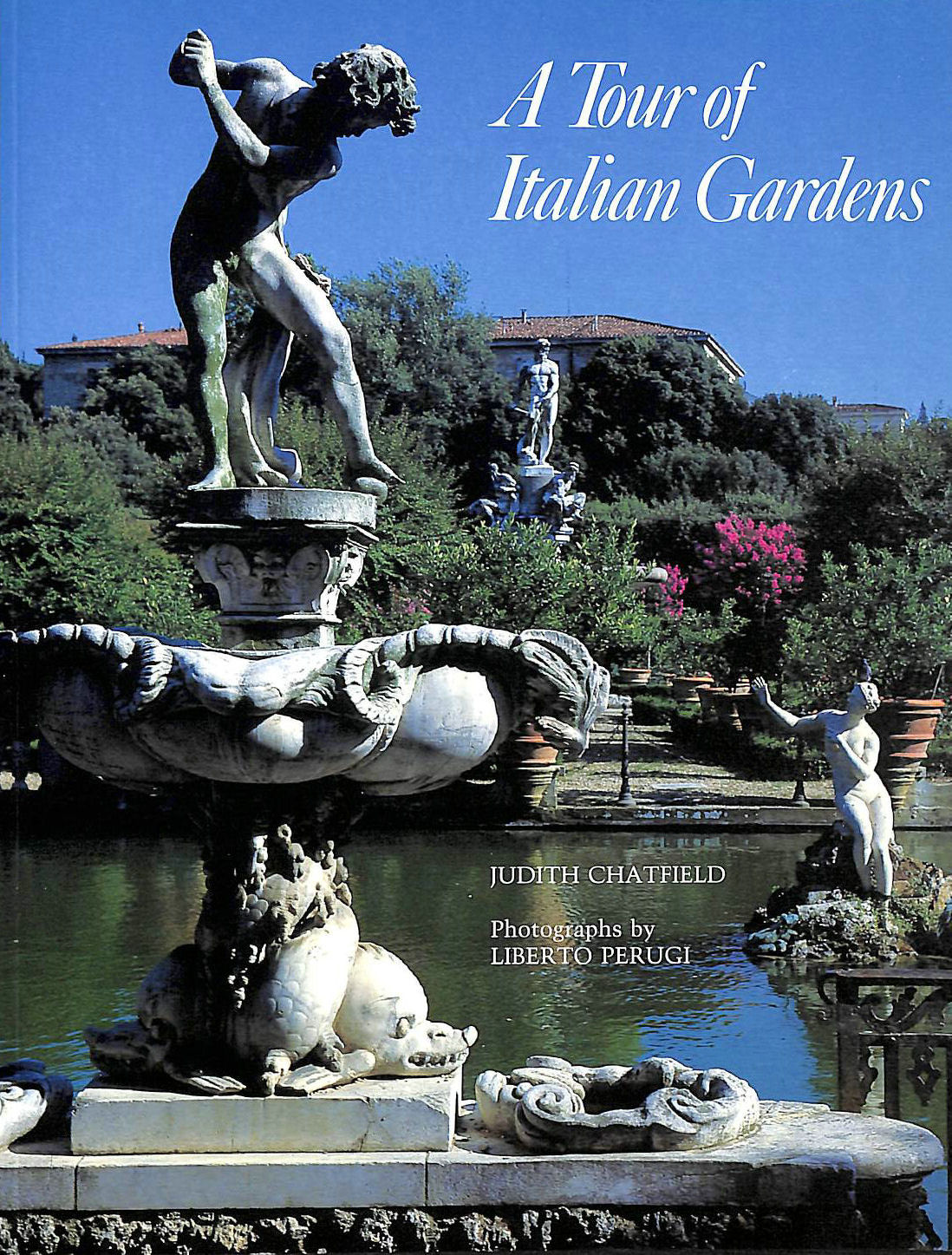 CHATFIELD, JUDITH; PERUGI, LIBERTO [ILLUSTRATOR]; PERUGI, LIBERTO [PHOTOGRAPHER]; - A Tour of Italian Gardens