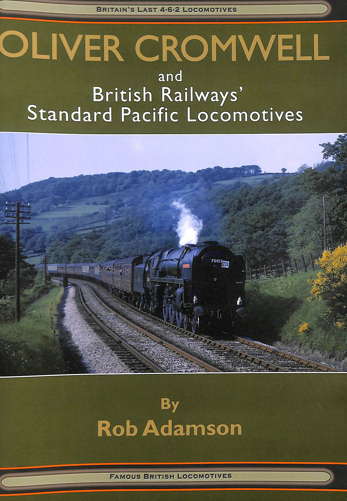 ADAMSON, ROB - Oliver Cromwell & British Railways Standard Pacific Locomotives