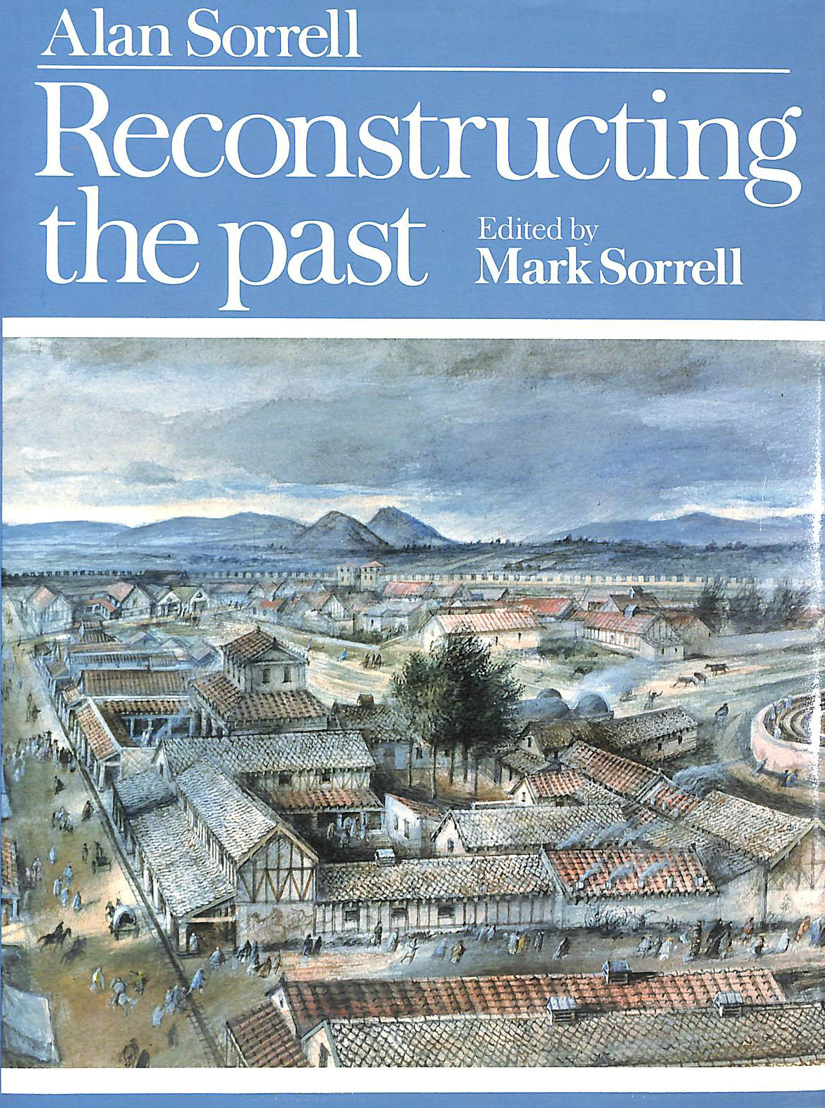 SORRELL ALAN - Reconstructing the past. Edited by Mark Sorrell