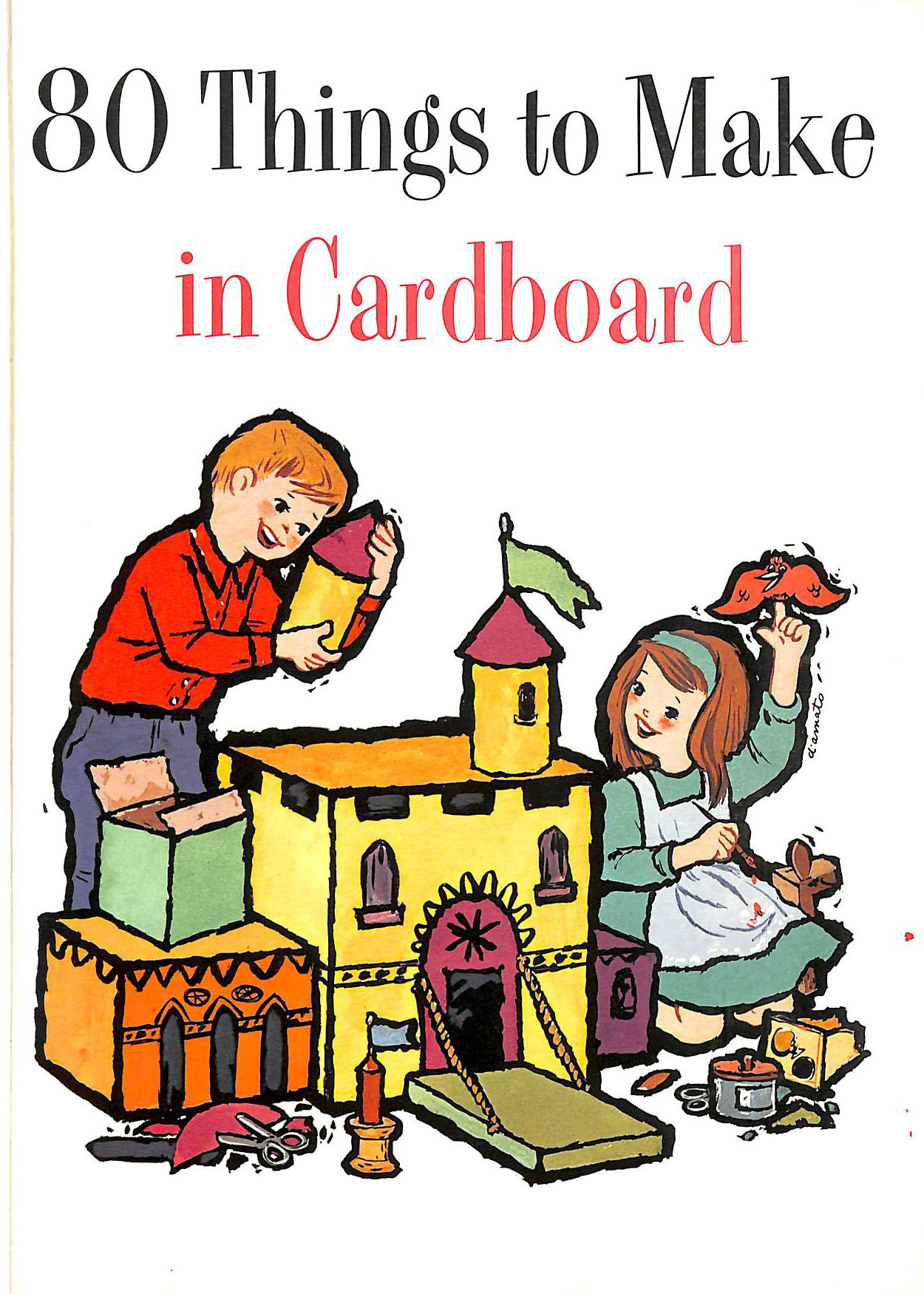D'AMATO, JANET; JANET D'AMATO & ALEX D'AMATO. [ILLUSTRATOR] - 80 THINGS TO MAKE IN CARDBOARD