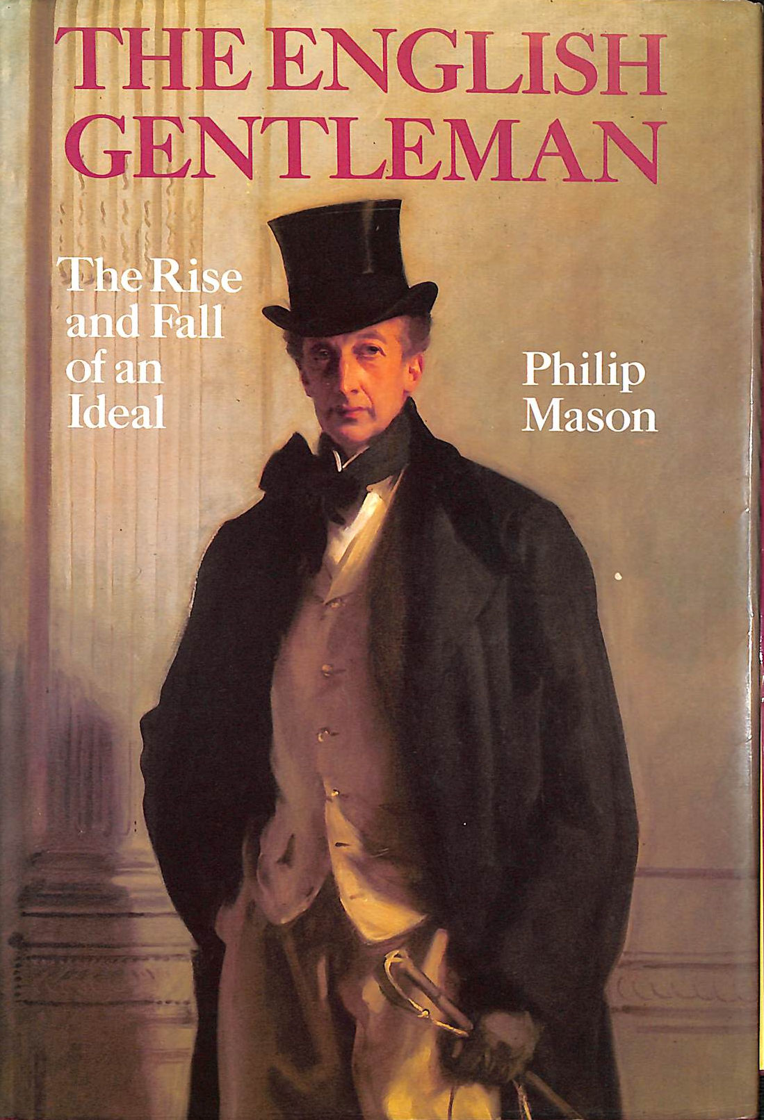 MASON, PHILIP - English Gentleman: The Rise and Fall of an Ideal