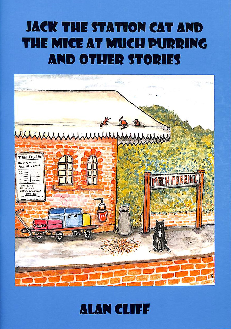 CLIFF, F.ALAN; - Jack the Station Cat and the Mice at Much Purring: And Other Stories: No.3 (Jack the Station Cat S.)