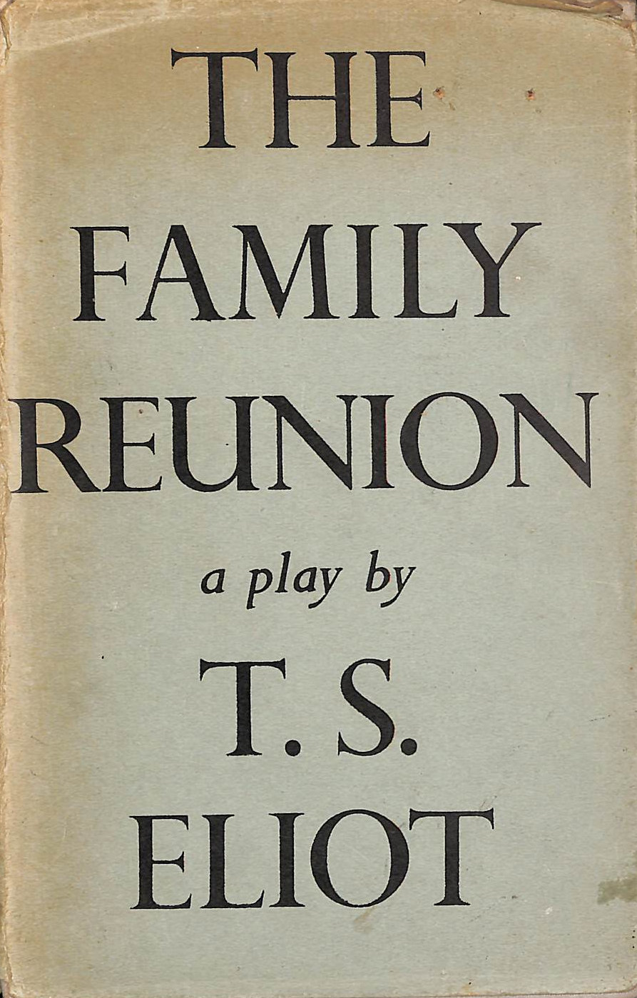 ELIOT, T S - The Family Reunion. A Play.