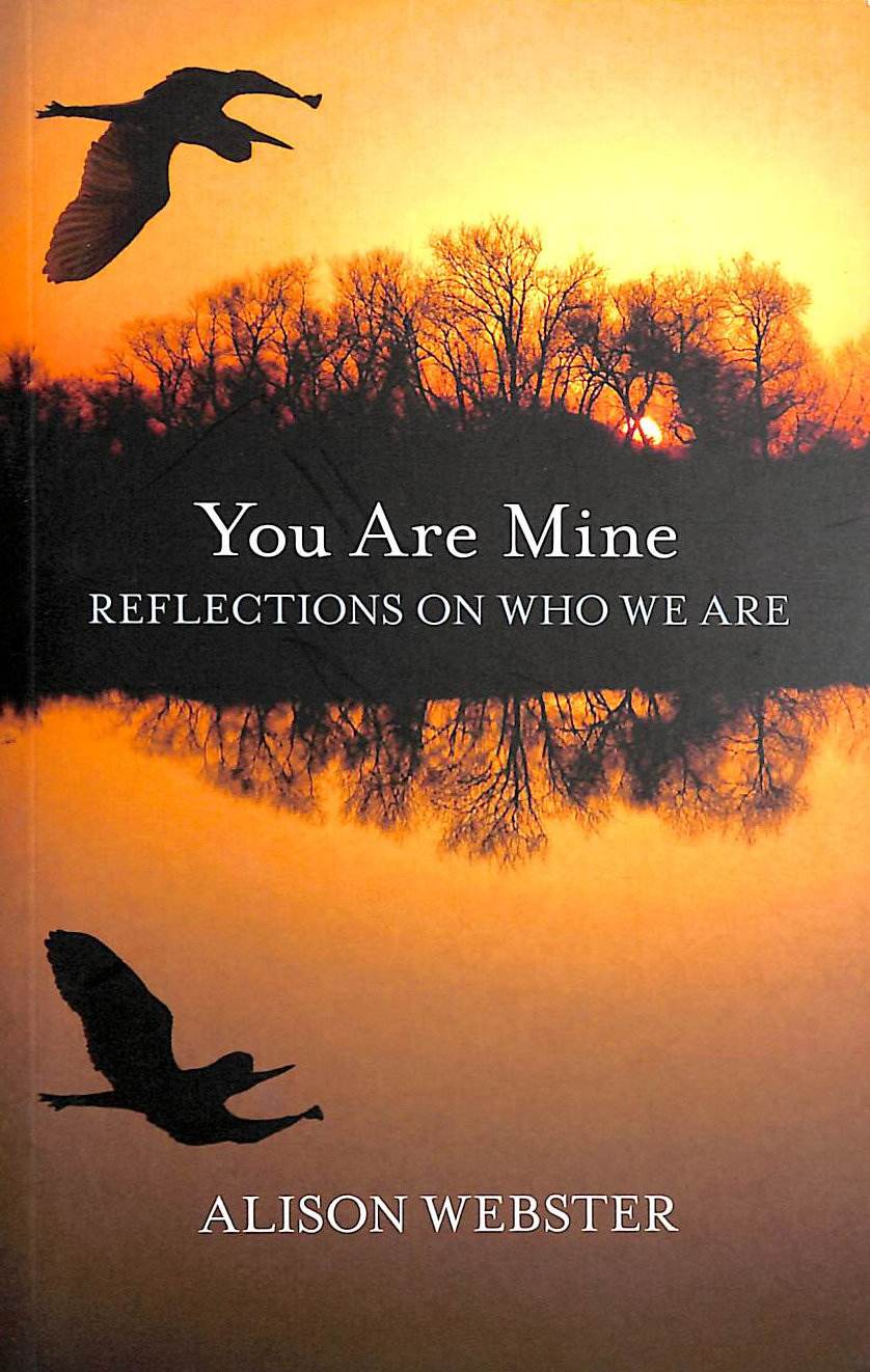 WEBSTER, ALISON - You Are Mine: Reflections on Who We are