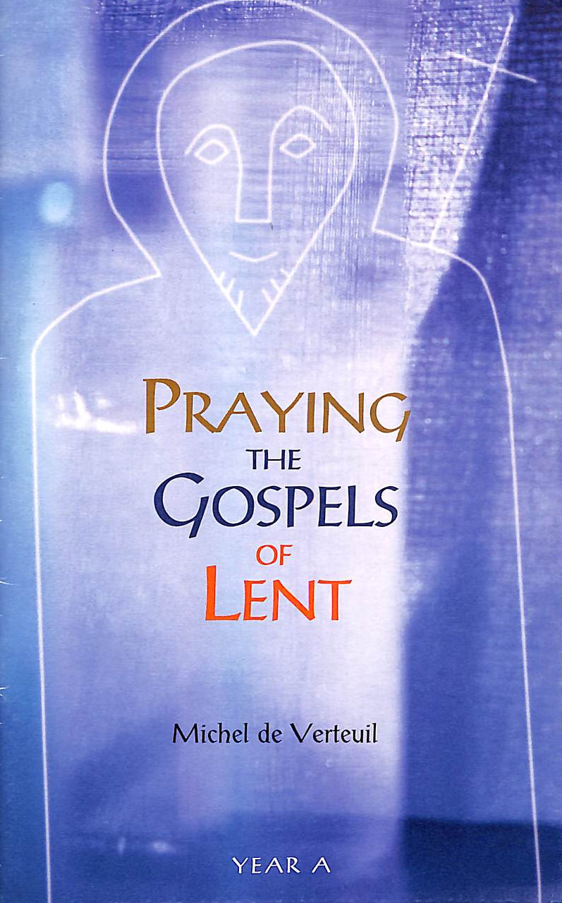 VERTEUIL, MICHEL DE - Praying the Gospels of Lent: Year A