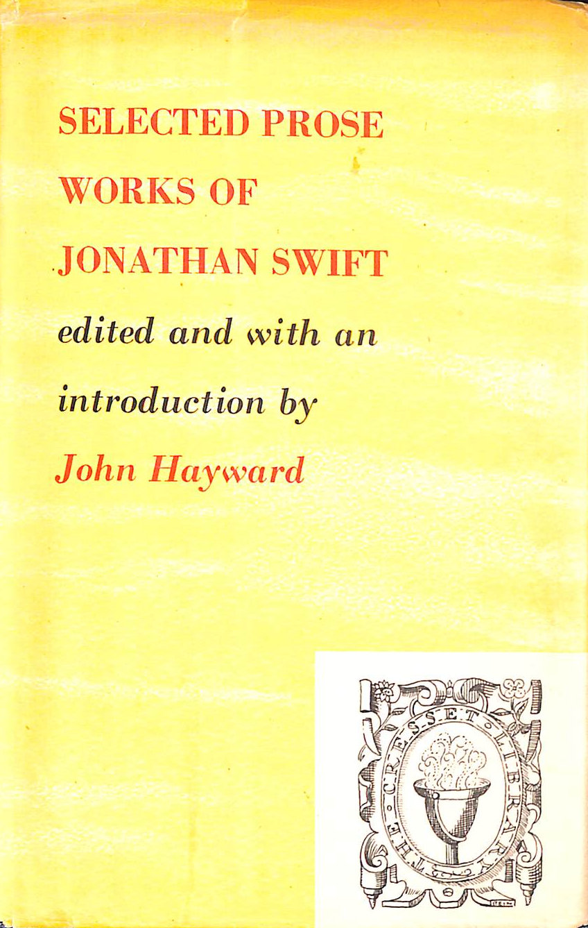 HAYWARD JOHN SWIFT JONATHAN EDITED, WITH AN INTRODUCTION, BY JOHN HAYWARD - Selected Prose Works of Jonathan Swift