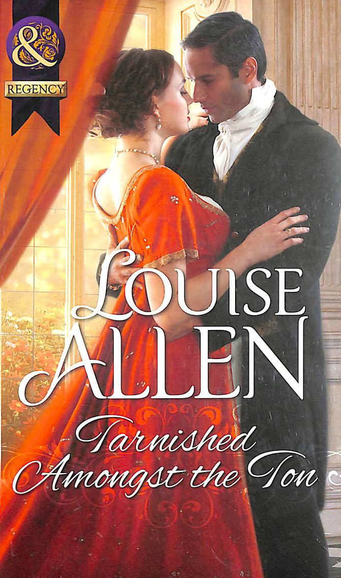 LOUISE ALLEN - Tarnished Amongst the Ton (Mills & Boon Historical)