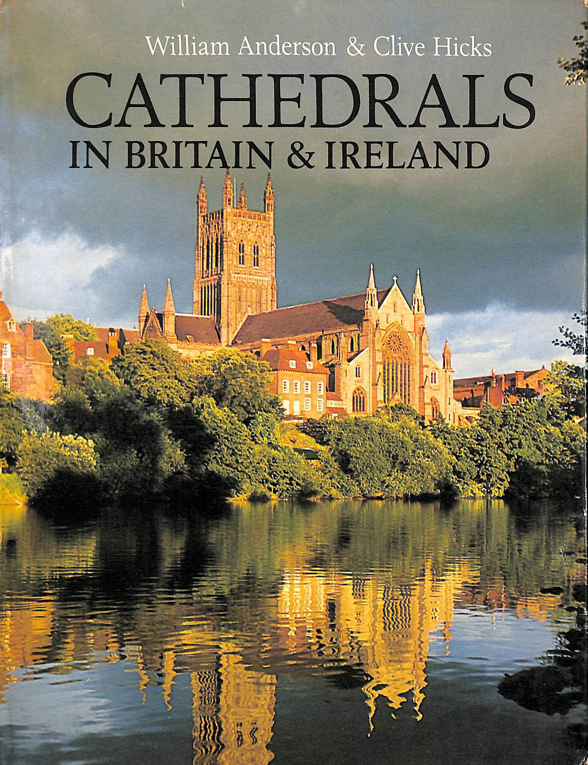 ANDERSON, WILLIAM; HICKS, CLIVE - Cathedrals In Britain and Ireland: From Early Times to King Henry VIII