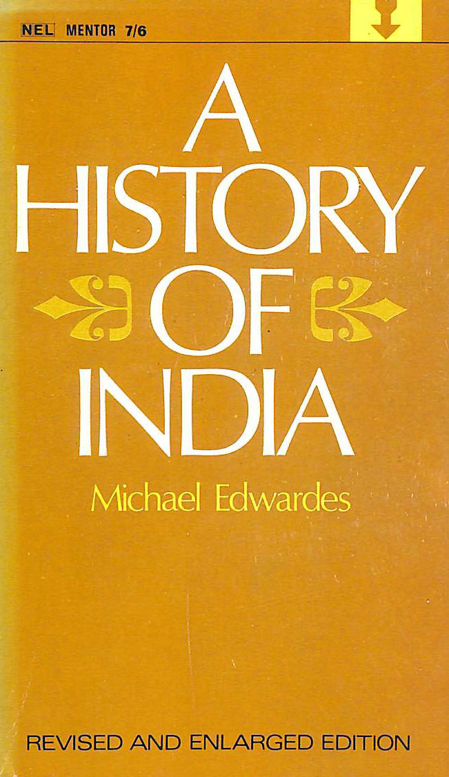EDWARDES, MICHAEL - A History of India : From the Earliest Times to the Present Day (Mentor Books)