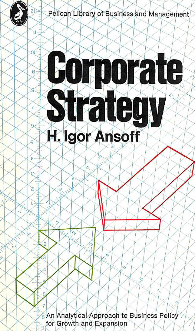 H.IGOR ANSOFF - Corporate Strategy: An Analytic Approach to Business Policy For Growth And Expansion