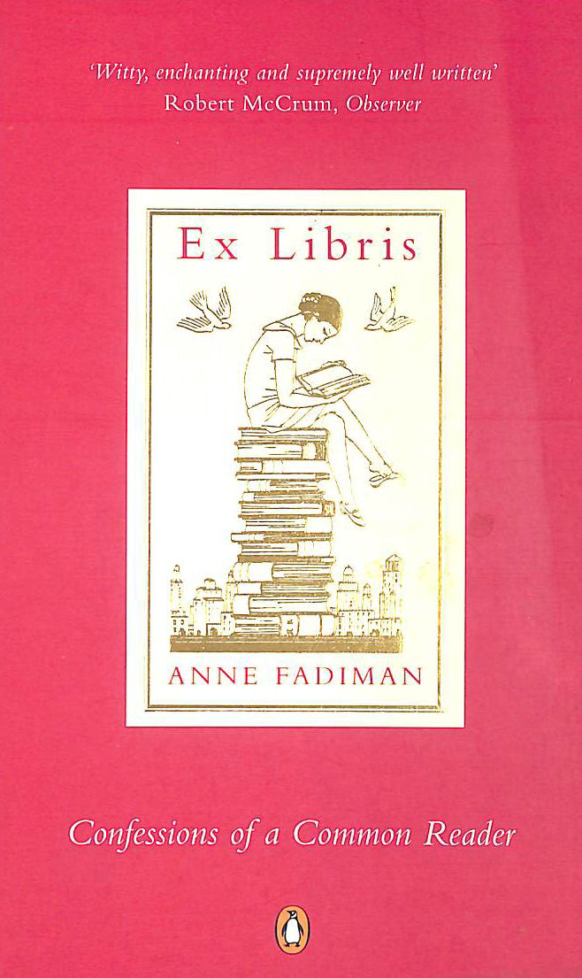 FADIMAN, ANNE - Ex Libris: Confessions of a Common Reader