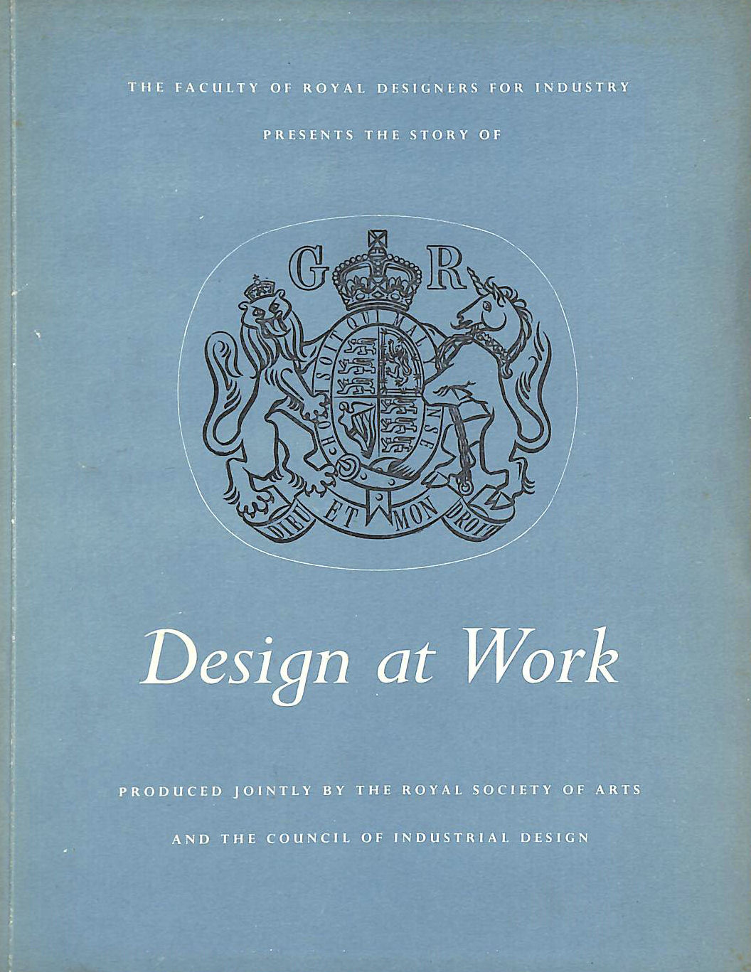 FACULTY OF ROYAL DESIGNERS FOR INDUSTRY LONDON; ENGLAND COUNCIL OF INDUSTRIAL DESIGN; MANUFACTURES AND COMMERCE . ROYAL SOCIETY FOR THE ENCOURAGEMENT OF ARTS LONDON - Design at Work. Produced jointly by the Royal Society of Arts and the Council of Industrial Design. With illustrations